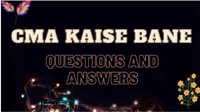cma kaise bane questions and answers